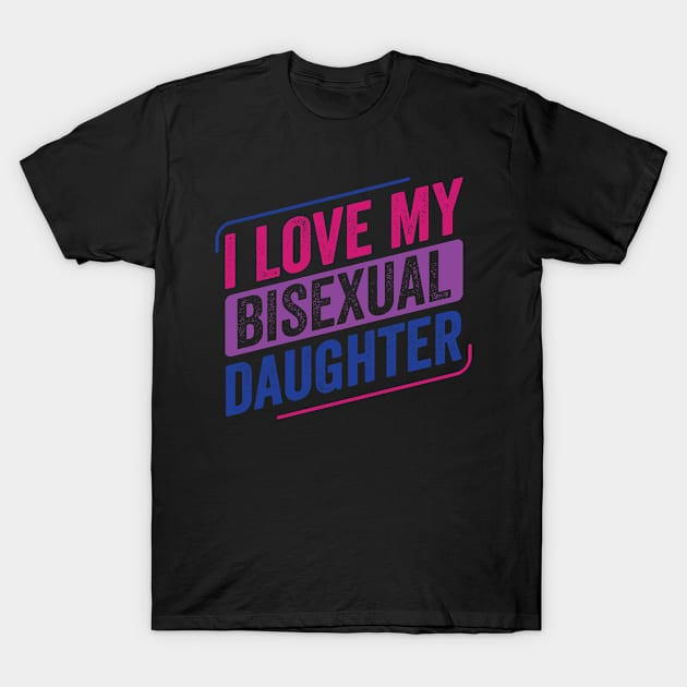 I Love My Bisexual Daugher Bi Pride LGBT T-Shirt by Dr_Squirrel